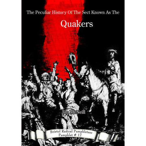 The Peculiar History Of The Sect Known As The Quakers - Bristol Radical Pamphleteer #17
