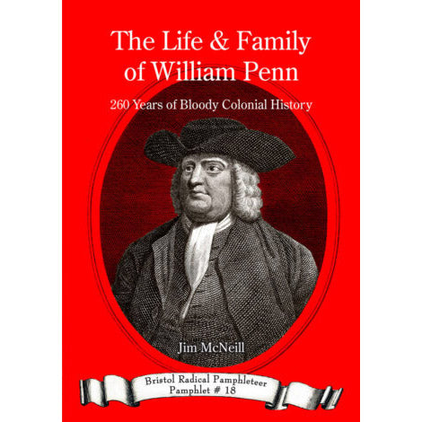 The Life & Family of William Penn - Bristol Radical Pamphleteer #18