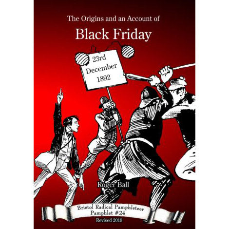The Origins and an Account of Black Friday - 23rd December 1892 - Bristol Radical Pamphleteer #24