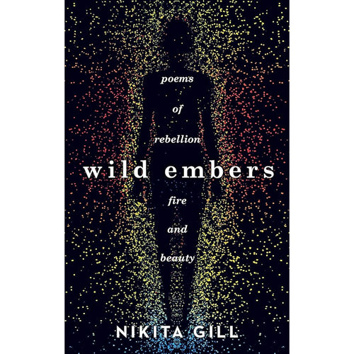 Wild Embers: Poems of Rebellion, Fire and Beauty - Nikita Gill
