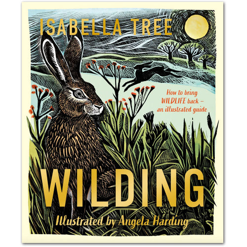 Wilding: How to Bring Wildlife Back - An Illustrated Guide - Isabella Tree