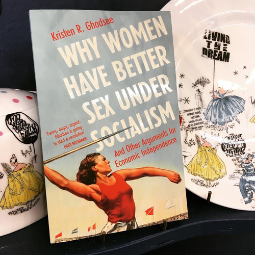 Why Women Have Better Sex Under Socialism: And Other Arguments for Economic Independence - Kristen R. Ghodsee