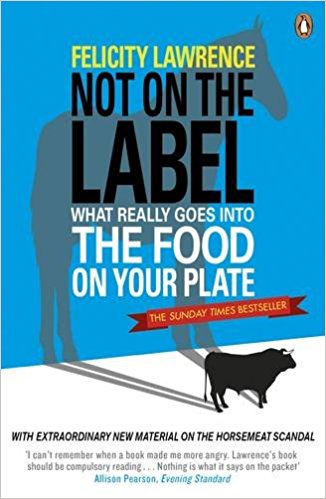 Not On the Label: What Really Goes into the Food on Your Plate - Felicity Lawrence