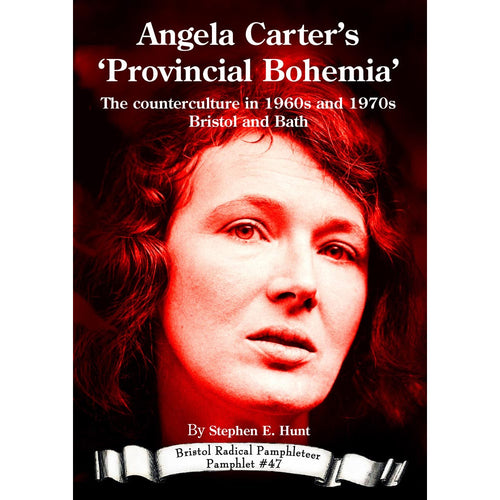 Angela Carter’s ‘Provincial Bohemia’ - Bristol Radical Pamphleteer #47