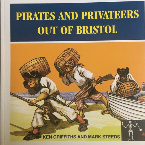 Pirates & Privateers Out of Bristol - Ken Griffiths, Mark Steeds and Roy Gallop