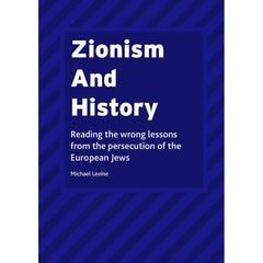Zionism And History: Reading the wrong lessons from the persecution of the European Jews