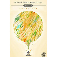 Bristol Short Story Prize Anthology: Volume 9
