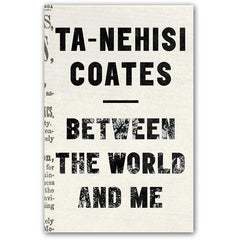Between the World and Me - Ta-Nehisi Coates
