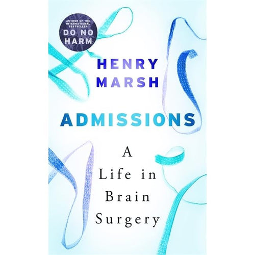 Admissions: Life as a Brain Surgeon - Henry Marsh