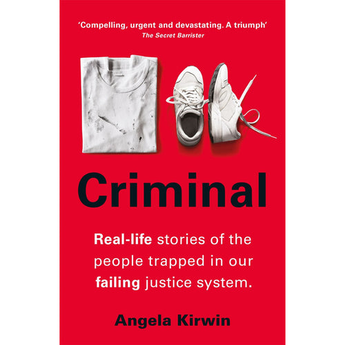 Criminal: How Our Prisons Are Failing Us All - Angela Kirwin