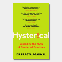Hysterical: Exploding the Myth of Gendered Emotions - Pragya Agarwal