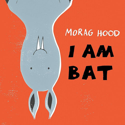 I Am Bat - Morag Hood