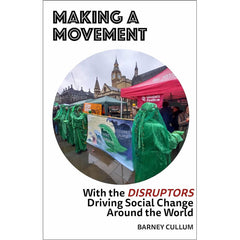 Making A Movement - With the DISRUPTORS Driving Social Change Around the World - Barney Cullum
