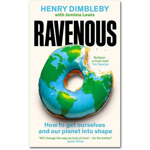 Ravenous: How to get ourselves and our planet into shape - Henry Dimbleby