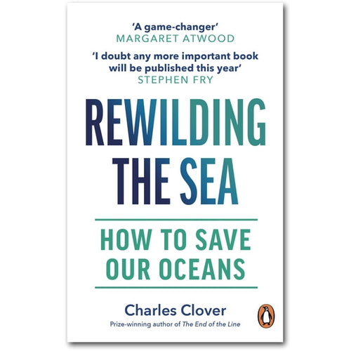 Rewilding the Sea: How to Save Our Oceans - Charles Clover