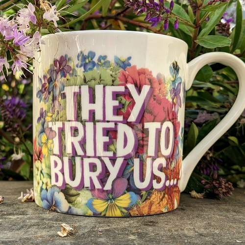 "They Tried to Bury Us" Mug