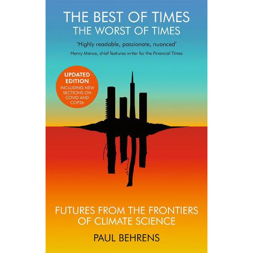 The Best of Times, the Worst of Times: Futures from the Frontiers of Climate Science - Paul Behrens