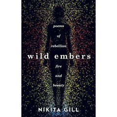 Wild Embers: Poems of Rebellion, Fire and Beauty - Nikita Gill