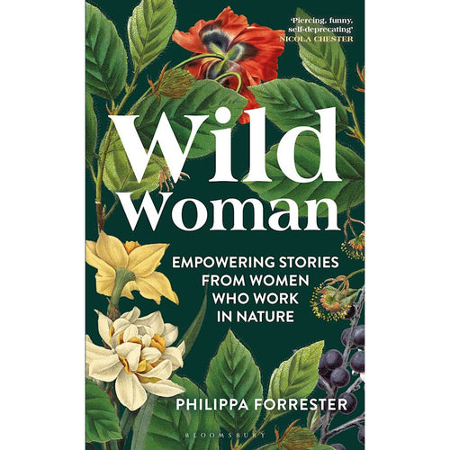 Wild Woman: Empowering Stories from Women Who Work in Nature - Philippa Forrester
