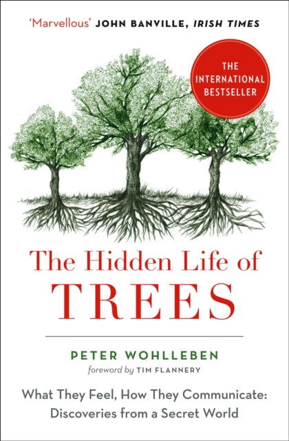 The Hidden Life of Trees : What They Feel, How They Communicate by Peter Wohlleben
