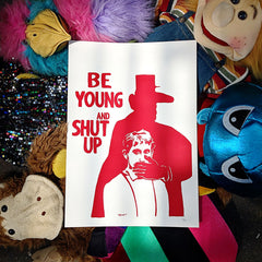 Be Young And Shut Up A3 Screen Print