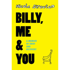 Billy, Me & You: A Memoir of Grief and Recovery - Nicola Streeten