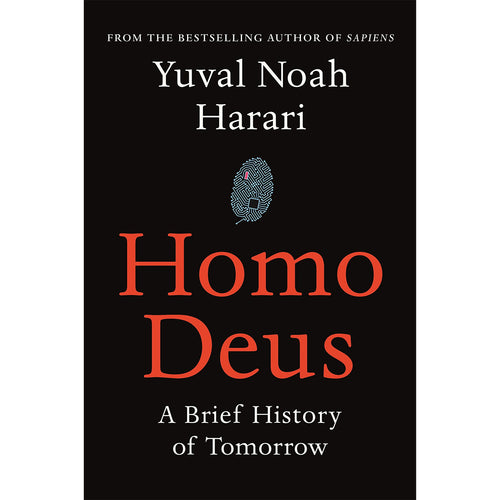 Homo Deus: A Brief History of Tomorrow - Yuval Noah Harari