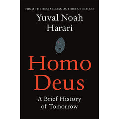 Homo Deus: A Brief History of Tomorrow - Yuval Noah Harari