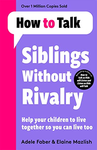 How To Talk - Siblings Without Rivalry - Help your children to live together so you can live too