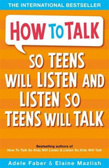 How To Talk - So Teens Will Listen And Listen So Teens Will Talk