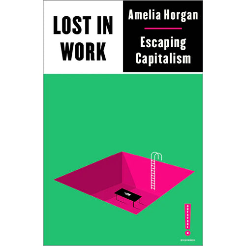Lost in Work: Escaping Capitalism - Amelia Horgan