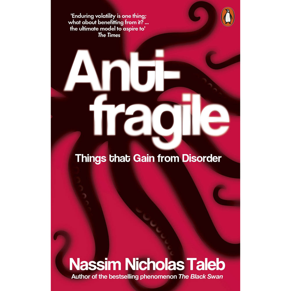 Anti- Fragile- Things that gain from Disorder- BY NASSIM NICHOLAS TALEB