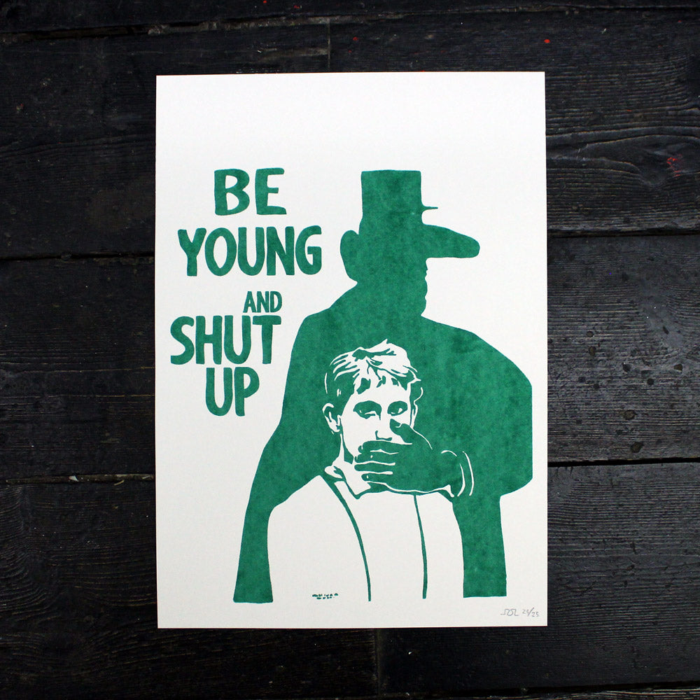 Be Young And Shut Up A3 Screen Print