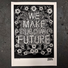 ❤ We Make Our Own Future - Limited Edition A2 Screen Print