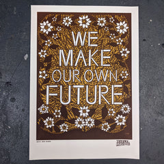 ❤ We Make Our Own Future - Limited Edition A2 Screen Print