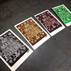 ❤ We Make Our Own Future - Limited Edition A2 Screen Print
