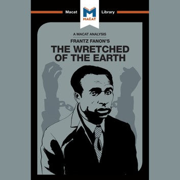 An Analysis of Frantz Fanon's The Wretched of the Earth - Riley Quinn