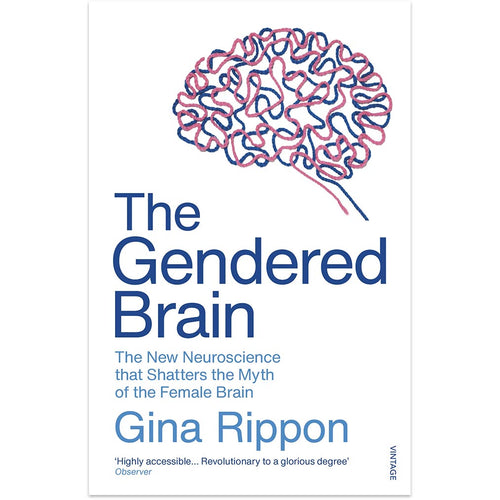 The Gendered Brain - The new Neuroscience that shatters the myth of the female brain