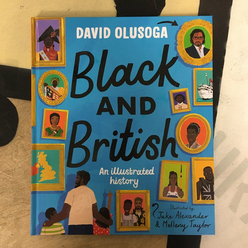 Black and British: An Illustrated History (children's edition) - David Olusoga