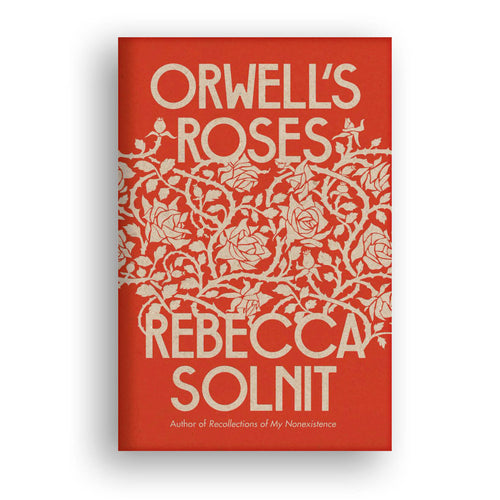 Orwell's Roses - Rebecca Solnit