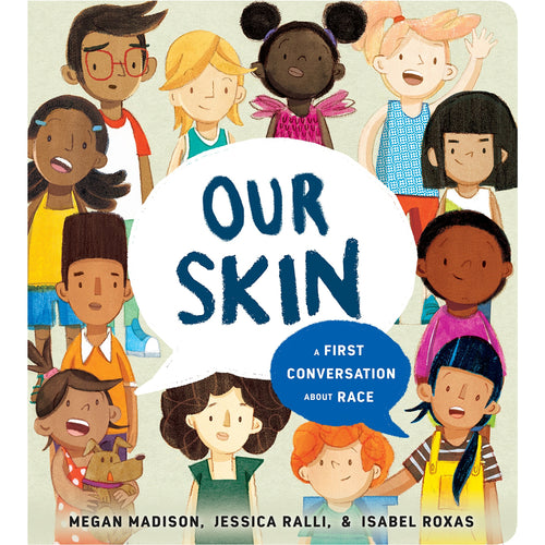 Our Skin: A First Conversation about Race -  Megan Madison, Jessica Ralli, Isabel Roxas