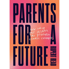 Parents for a Future - Rupert Read