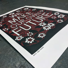 ❤ We Make Our Own Future - Limited Edition A2 Screen Print