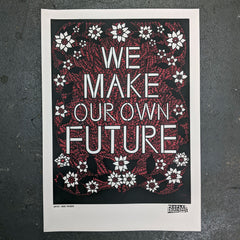 ❤ We Make Our Own Future - Limited Edition A2 Screen Print