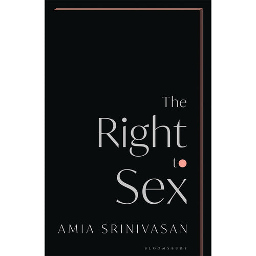 The Right to Sex - Amia Srinivasan