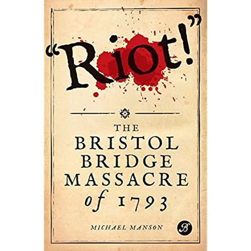 Riot: the Bristol Bridge Massacre of 1793 - Michael Manson