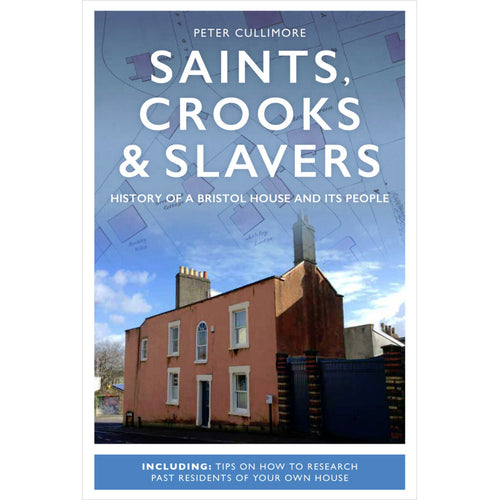 Saints, Crooks and Slavers: History of a Bristol house and its people - Peter Cullimore