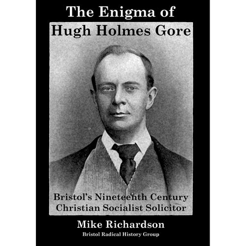 The Enigma of Hugh Holmes Gore: Bristol's Nineteenth Century Christian Socialist Solicitor