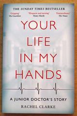 Your Life in My Hands; A Junior Doctor's Story - BY RACHEL CLARKE